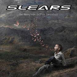 Slears : Far Away From Getting Somewhere